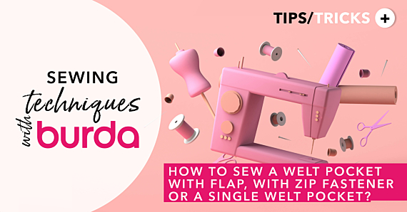 Sewing Techniques With Burda: How to Sew a Welt pocket with a Flap, with a Zipper, or as a Single Welt Pocket?