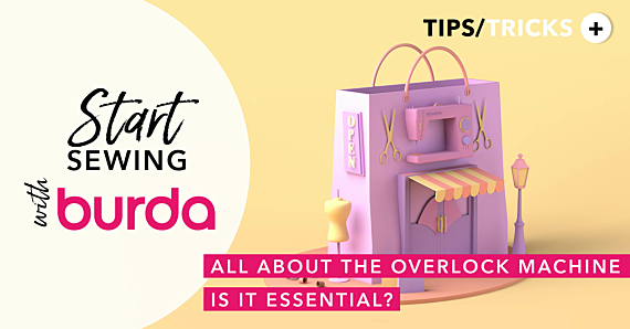 Start Sewing with Burda: Is an Overlocker a Must-Have for Sewing? 
