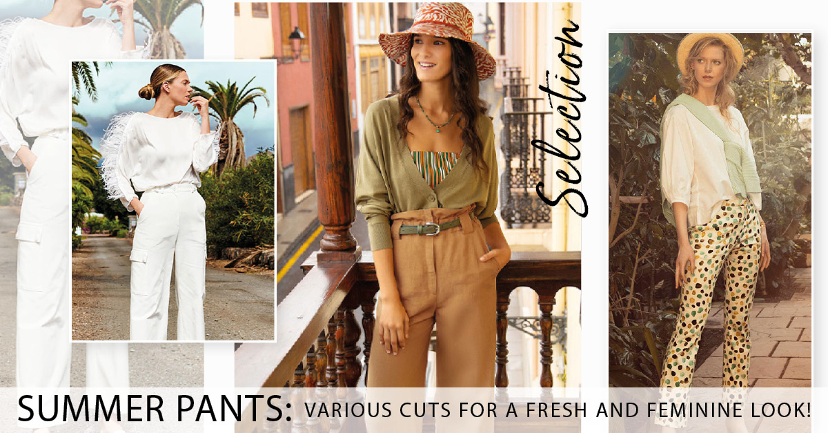 Selection - Summer Pants: Various Cuts for a Fresh and Feminine Look!