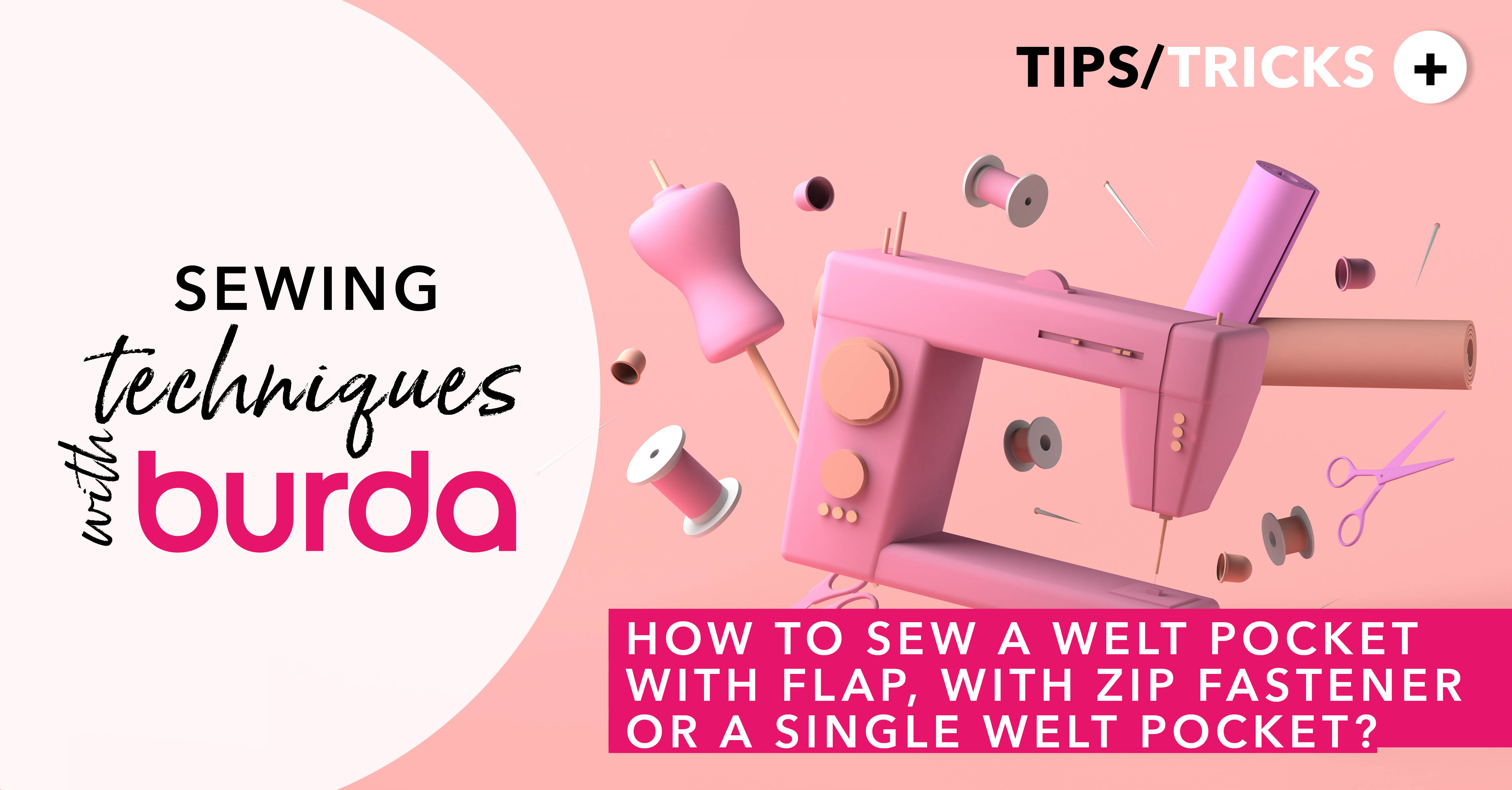 Sewing Techniques With Burda: How to Sew a Welt pocket with a Flap, with a Zipper, or as a Single Welt Pocket?